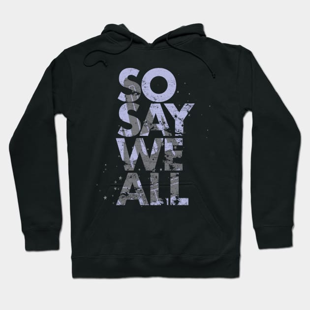 So Say We All - Battlestar Galactica Hoodie by VeryBear